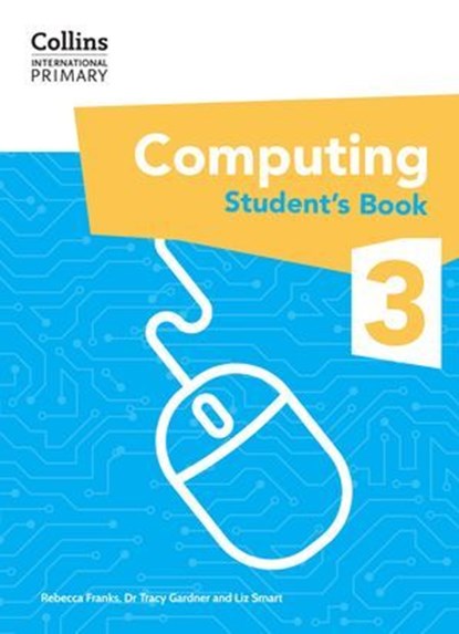 Collins International Primary Computing – International Primary Computing Student's Book: Stage 3, Dr Tracy Gardner ; Liz Smart ; Rebecca Franks - Ebook - 9780008684617