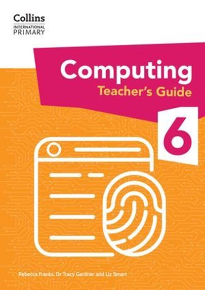 Collins International Primary Computing – International Primary Computing Teacher’s Guide: Stage 6, Dr Tracy Gardner ; Liz Smart ; Rebecca Franks - Ebook - 9780008684716