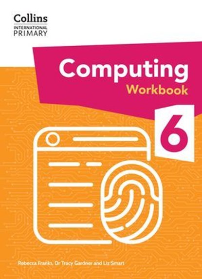 Collins International Primary Computing – International Primary Computing Workbook: Stage 6, Dr Tracy Gardner ; Liz Smart ; Rebecca Franks - Ebook - 9780008684723