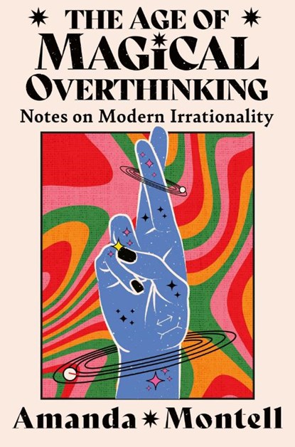 The Age of Magical Overthinking, Amanda Montell - Paperback - 9780008701154