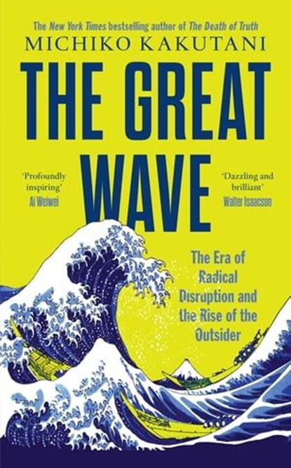 The Great Wave: The Era of Radical Disruption and the Rise of the Outsider, Michiko Kakutani - Ebook - 9780008706517