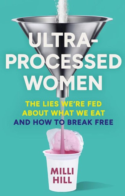 Ultra-Processed Women, Milli Hill - Paperback - 9780008721794