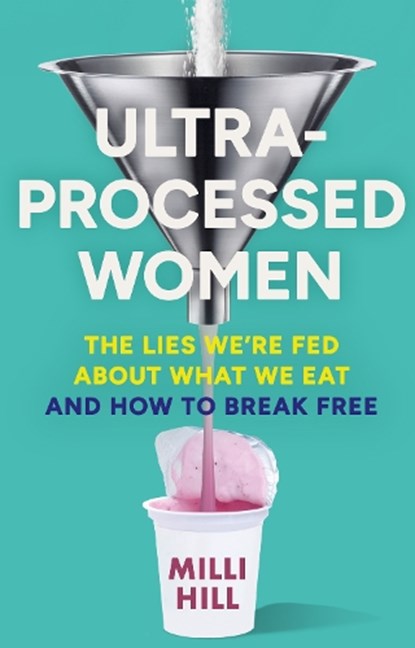 Ultra-Processed Women, Milli Hill - Gebonden - 9780008721800
