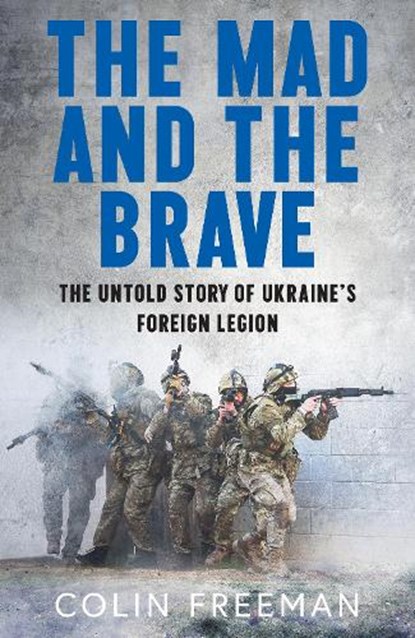 The Mad and the Brave, Colin Freeman - Paperback - 9780008722470