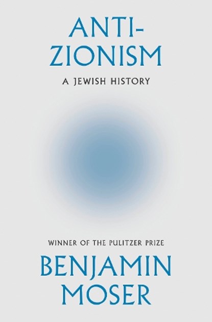 Anti-Zionism, Benjamin Moser - Gebonden - 9780008722814