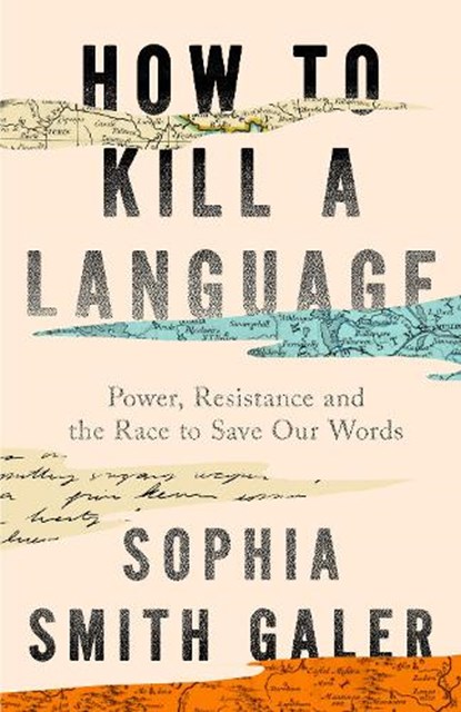 How to Kill a Language, Sophia Smith Galer - Gebonden - 9780008723729