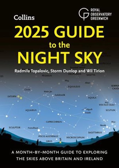 2025 Guide to the Night Sky: A month-by-month guide to exploring the skies above Britain and Ireland, Radmila Topalovic ; Storm Dunlop ; Wil Tirion ; Royal Observatory Greenwich ; Collins Astronomy - Ebook - 9780008724580