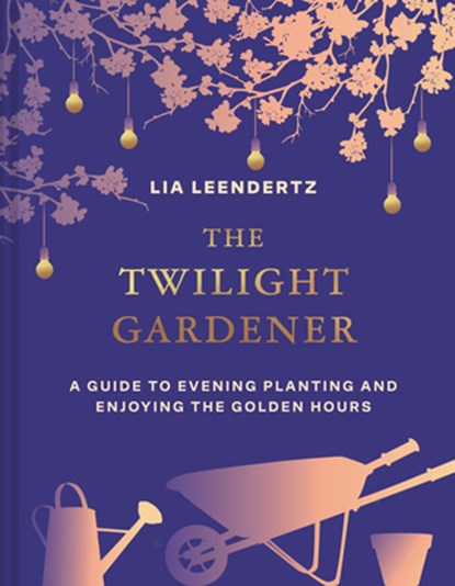 The Twilight Gardener, Lia Leendertz - Gebonden - 9780008725051