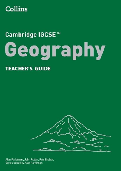 Cambridge IGCSE™ Geography Teacher’s Guide, Alan Parkinson ; John Rutter ; Rob Bircher - Paperback - 9780008725839