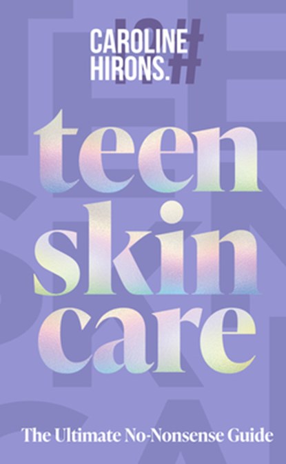 Teen Skincare, Caroline Hirons - Gebonden - 9780008729707