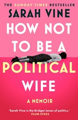 How Not to Be a Political Wife - Sarah Vine - 9780008746605