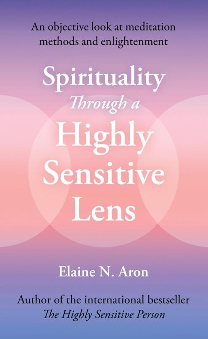 Spirituality Through a Highly Sensitive Lens, Elaine N. Aron - Paperback - 9780008765705