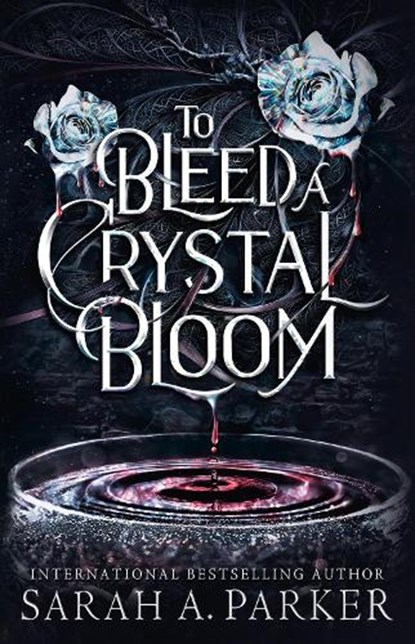 To Bleed a Crystal Bloom, Sarah A. Parker - Gebonden - 9780008786281