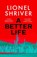 A Better Life, Lionel Shriver - Gebonden - 9780008800109