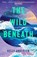 The Wild Beneath, Kelly Anderson - Paperback - 9780008850623