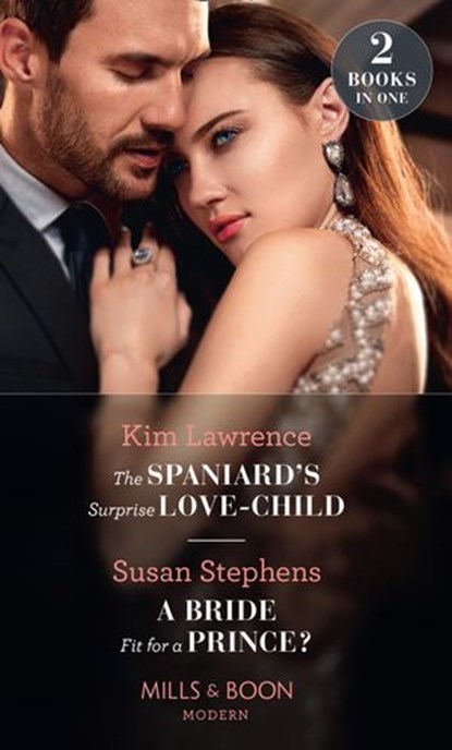 The Spaniard's Surprise Love-Child / A Bride Fit For A Prince?: The Spaniard's Surprise Love-Child / A Bride Fit for a Prince? (Mills & Boon Modern), Kim Lawrence ; Susan Stephens - Ebook - 9780008900182