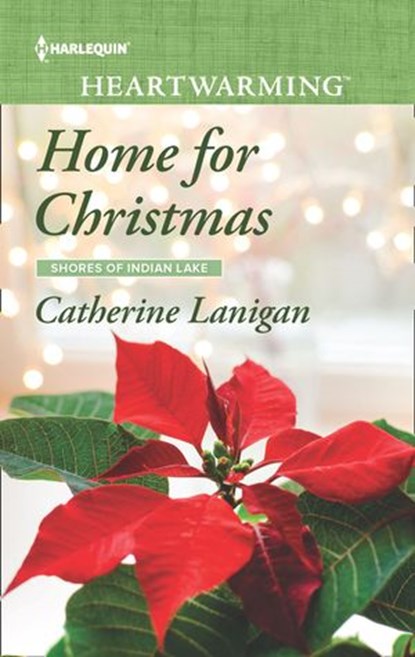 Home For Christmas (Mills & Boon Heartwarming) (Shores of Indian Lake, Book 12), Catherine Lanigan - Ebook - 9780008900892