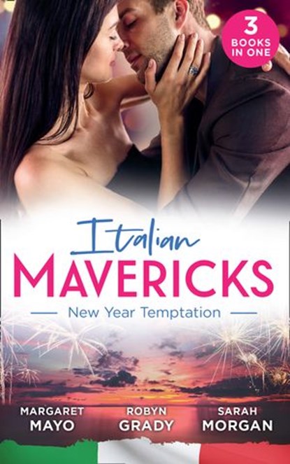Italian Mavericks: New Year Temptation: Her Husband's Christmas Bargain (Marriage and Mistletoe) / Confessions of a Millionaire's Mistress / The Italian's New-Year Marriage Wish, Margaret Mayo ; Robyn Grady ; Sarah Morgan - Ebook - 9780008900953