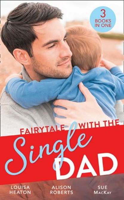 Fairytale With The Single Dad: Christmas with the Single Dad / Sleigh Ride with the Single Dad / Surgeon in a Wedding Dress, Louisa Heaton ; Alison Roberts ; Sue MacKay - Ebook - 9780008900960