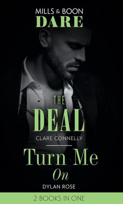The Deal / Turn Me On: The Deal (The Billionaires Club) / Turn Me On (Mills & Boon Dare), Clare Connelly ; Dylan Rose - Ebook - 9780008901141
