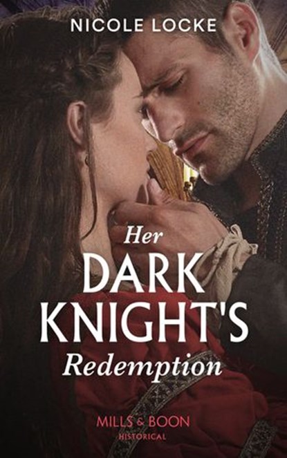 Her Dark Knight's Redemption (Mills & Boon Historical) (Lovers and Legends, Book 8), Nicole Locke - Ebook - 9780008901202
