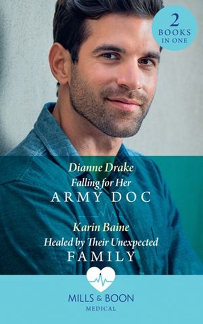 Falling For Her Army Doc / Healed By Their Unexpected Family: Falling for Her Army Doc / Healed by Their Unexpected Family (Mills & Boon Medical), Dianne Drake ; Karin Baine - Ebook - 9780008902209