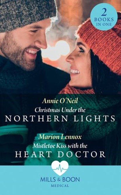 Christmas Under The Northern Lights / Mistletoe Kiss With The Heart Doctor, Annie O'Neil ; Marion Lennox - Ebook - 9780008903091