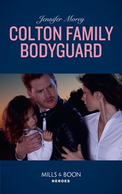 Colton Family Bodyguard (The Coltons of Mustang Valley, Book 3) (Mills & Boon Heroes), Jennifer Morey - Ebook - 9780008904944