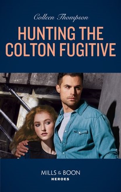 Hunting The Colton Fugitive (The Coltons of Mustang Valley, Book 11) (Mills & Boon Heroes), Colleen Thompson - Ebook - 9780008905347