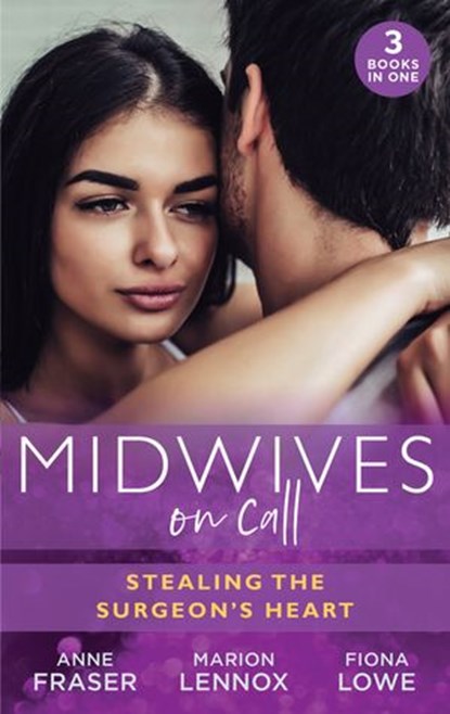 Midwives On Call: Stealing The Surgeon's Heart: Spanish Doctor, Pregnant Midwife (Brides of Penhally Bay) / The Surgeon's Doorstep Baby / Unlocking Her Surgeon's Heart, Anne Fraser ; Marion Lennox ; Fiona Lowe - Ebook - 9780008906030