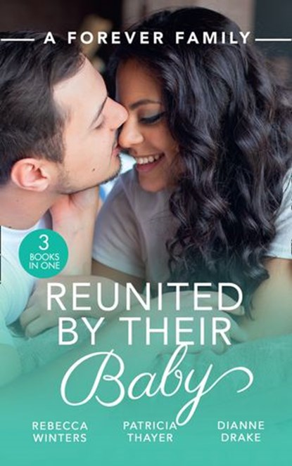 A Forever Family: Reunited By Their Baby: Baby out of the Blue (Tiny Miracles) / Her Baby Wish / Doctor, Mommy…Wife?, Rebecca Winters ; Patricia Thayer ; Dianne Drake - Ebook - 9780008906108