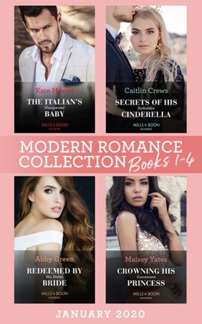 Modern Romance January 2020 Books 1-4: The Italian's Unexpected Baby (Secret Heirs of Billionaires) / Secrets of His Forbidden Cinderella / Redeemed by His Stolen Bride / Crowning His Convenient Princ, Kate Hewitt ; Caitlin Crews ; Abby Green ; Maisey Yates - Ebook - 9780008906283