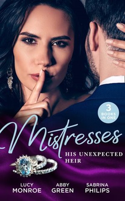 Mistresses: His Unexpected Heir: Valentino's Love-Child / Mistress to the Merciless Millionaire / Prince of Montéz, Pregnant Mistress, Lucy Monroe ; Abby Green ; Sabrina Philips - Ebook - 9780008906740