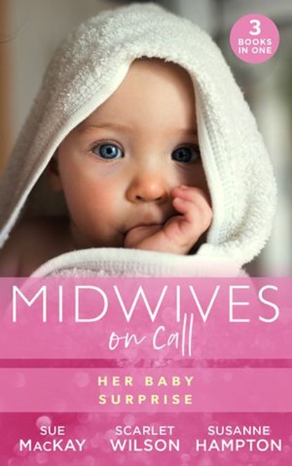 Midwives On Call: Her Baby Surprise: Midwife…to Mum! (Midwives On-Call) / It Started with a Pregnancy / Midwife's Baby Bump, Sue MacKay ; Scarlet Wilson ; Susanne Hampton - Ebook - 9780008906788