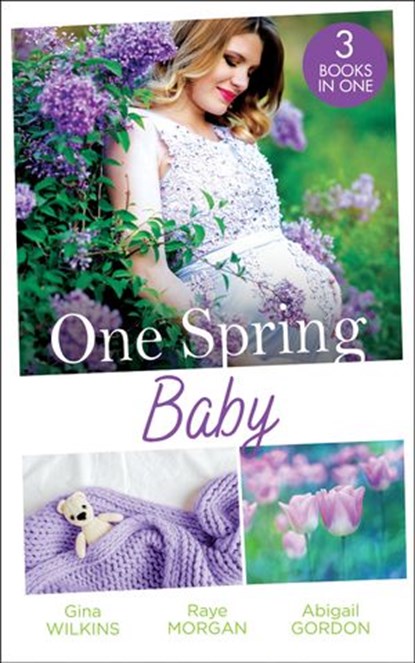 One Spring Baby: The Bachelor's Little Bonus (Proposals & Promises) / Keeping Her Baby's Secret / A Baby for the Village Doctor, Gina Wilkins ; Raye Morgan ; Abigail Gordon - Ebook - 9780008906795
