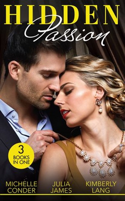 Hidden Passion: Girl Behind the Scandalous Reputation (Scandal in the Spotlight) / The Forbidden Touch of Sanguardo / The Taming of a Wild Child, Michelle Conder ; Julia James ; Kimberly Lang - Ebook - 9780008907686