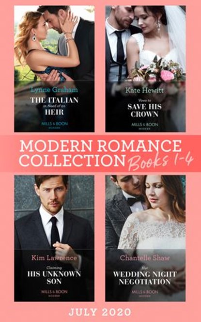 Modern Romance July 2020 Books 1-4: The Italian in Need of an Heir (Cinderella Brides for Billionaires) / Vows to Save His Crown / Claiming His Unknown Son / Her Wedding Night Negotiation, Lynne Graham ; Kate Hewitt ; Kim Lawrence ; Chantelle Shaw - Ebook - 9780008908003