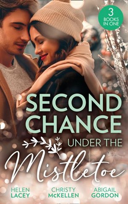 Second Chance Under The Mistletoe: Marriage Under the Mistletoe / His Mistletoe Proposal / Christmas Magic in Heatherdale, Helen Lacey ; Christy McKellen ; Abigail Gordon - Ebook - 9780008908522