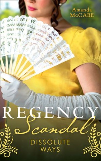 Regency Scandal: Dissolute Ways: The Runaway Countess (Bancrofts of Barton Park) / Running from Scandal, Amanda McCabe - Ebook - 9780008908713