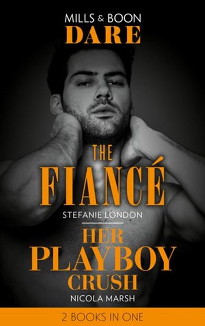 The Fiancé / Her Playboy Crush: The Fiancé / Her Playboy Crush (Mills & Boon Dare), Stefanie London ; Nicola Marsh - Ebook - 9780008908867