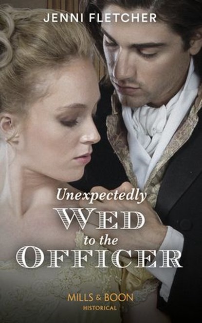 Unexpectedly Wed To The Officer (Regency Belles of Bath, Book 2) (Mills & Boon Historical), Jenni Fletcher - Ebook - 9780008909628