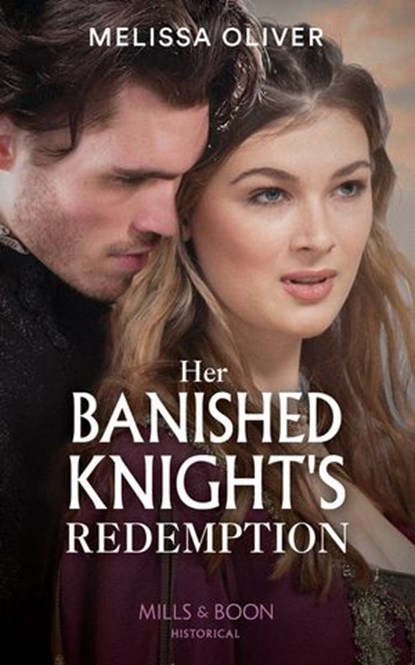 Her Banished Knight's Redemption (Mills & Boon Historical) (Notorious Knights, Book 2), Melissa Oliver - Ebook - 9780008909703