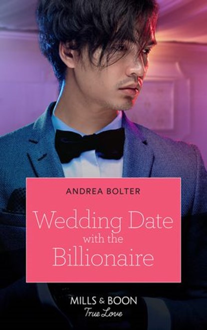 Wedding Date With The Billionaire (Mills & Boon True Love), Andrea Bolter - Ebook - 9780008909888