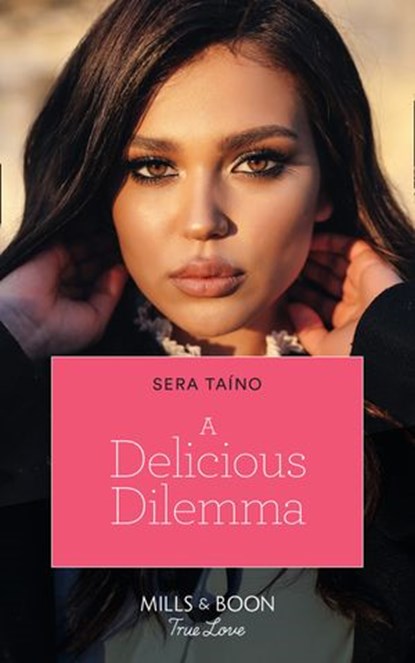 A Delicious Dilemma (Mills & Boon True Love), Sera Taíno - Ebook - 9780008910556