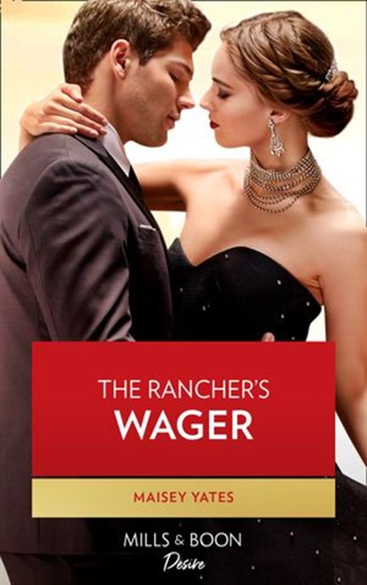 The Rancher's Wager (Gold Valley Vineyards, Book 3) (Mills & Boon Desire), Maisey Yates - Ebook - 9780008910884