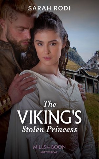 The Viking's Stolen Princess (Rise of the Ivarssons, Book 1) (Mills & Boon Historical), Sarah Rodi - Ebook - 9780008913151