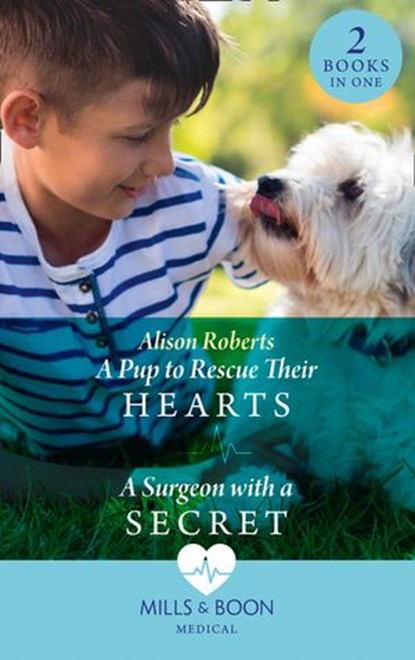 A Pup To Rescue Their Hearts / A Surgeon With A Secret, Alison Roberts - Ebook - 9780008915216