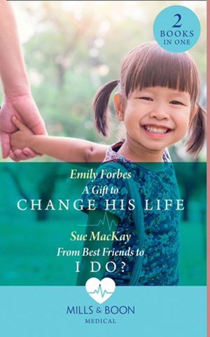 A Gift To Change His Life / From Best Friends To I Do?: A Gift to Change His Life (Bondi Beach Medics) / From Best Friends to I Do? (Queenstown Search & Rescue) (Mills & Boon Medical), Emily Forbes ; Sue MacKay - Ebook - 9780008916039