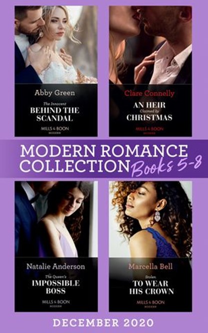 Modern Romance December 2020 Books 5-8: The Innocent Behind the Scandal (The Marchetti Dynasty) / An Heir Claimed by Christmas / The Queen's Impossible Boss / Stolen to Wear His Crown, Abby Green ; Clare Connelly ; Natalie Anderson ; Marcella Bell - Ebook - 9780008916428