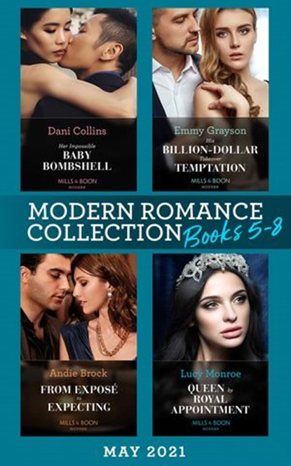 Modern Romance May 2021 Books 5-8: Her Impossible Baby Bombshell / His Billion-Dollar Takeover Temptation / From Exposé to Expecting / Queen by Royal Appointment, Dani Collins ; Emmy Grayson ; Andie Brock ; Lucy Monroe - Ebook - 9780008917463